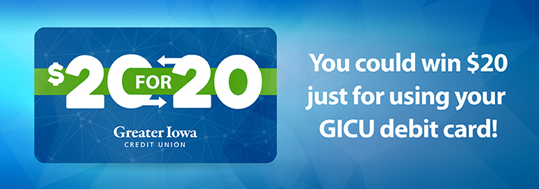 $20 for 20. You could win $20 just for using your GICU debit card!